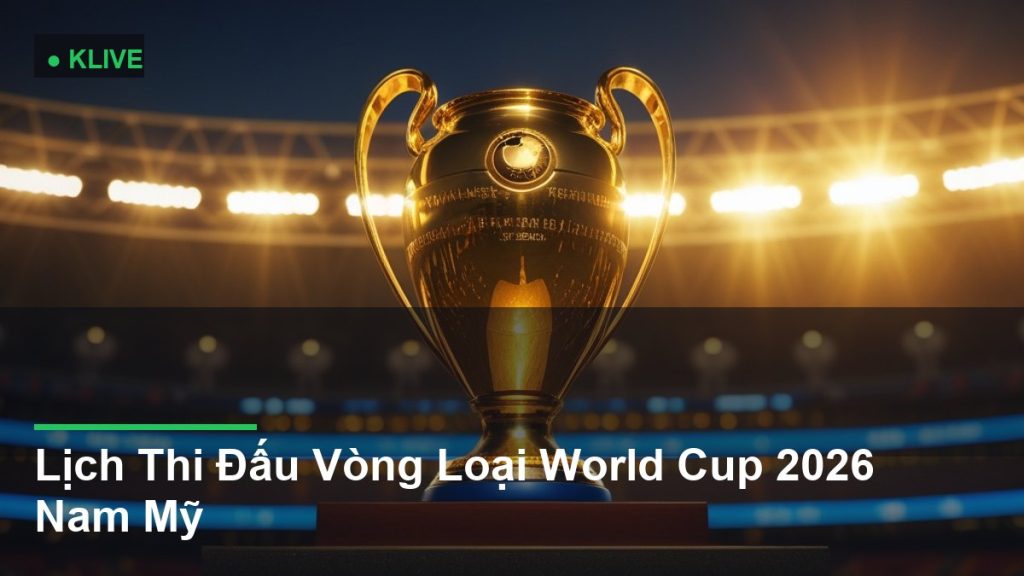 Lịch Thi Đấu Vòng Loại World Cup 2026 Nam Mỹ