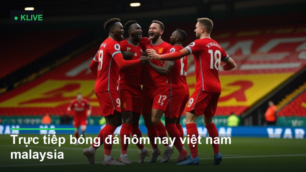 Trực tiếp bóng đá hôm nay việt nam malaysia