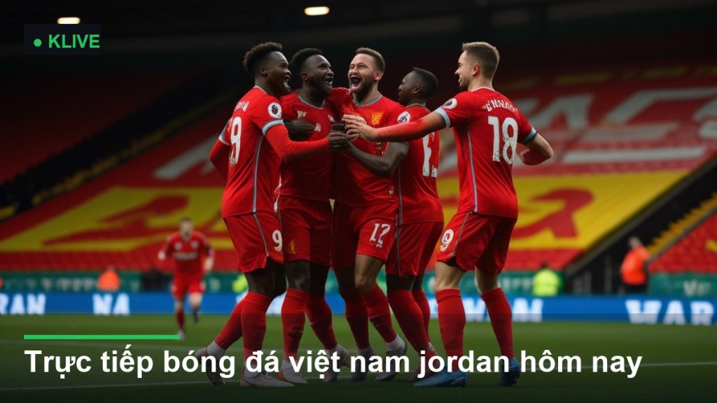 Trực tiếp bóng đá việt nam jordan hôm nay